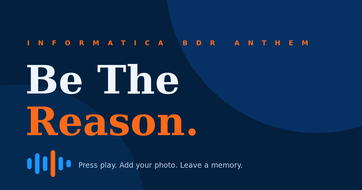 Be The Reason — Informatica BDR anthem: press play, add your photo, leave a memory
